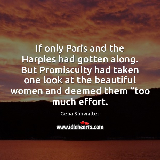 If only Paris and the Harpies had gotten along. But Promiscuity had Gena Showalter Picture Quote