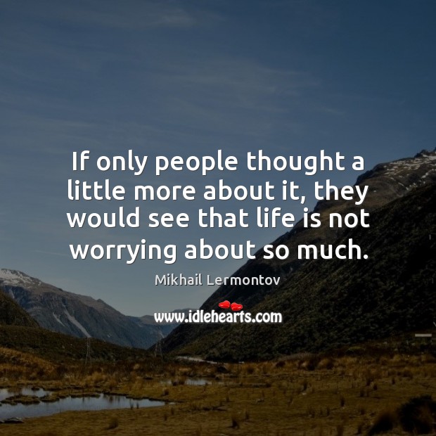 If only people thought a little more about it, they would see Mikhail Lermontov Picture Quote