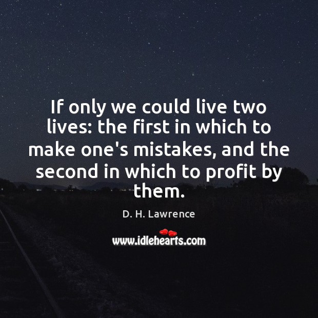 If only we could live two lives: the first in which to D. H. Lawrence Picture Quote