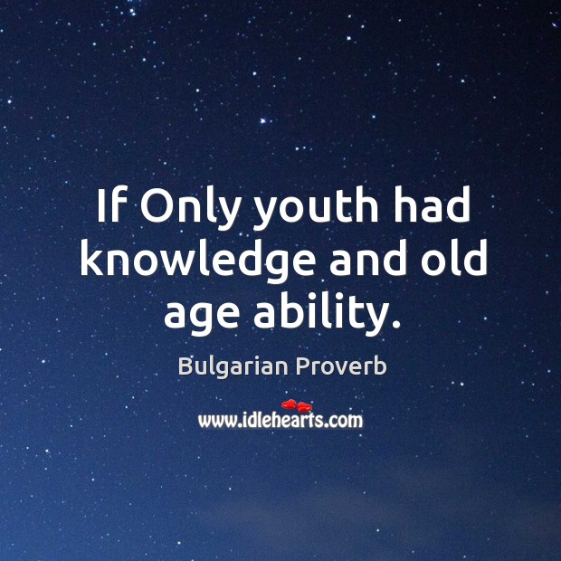 If only youth had knowledge and old age ability. Bulgarian Proverbs Image