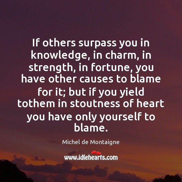 If others surpass you in knowledge, in charm, in strength, in fortune, Image