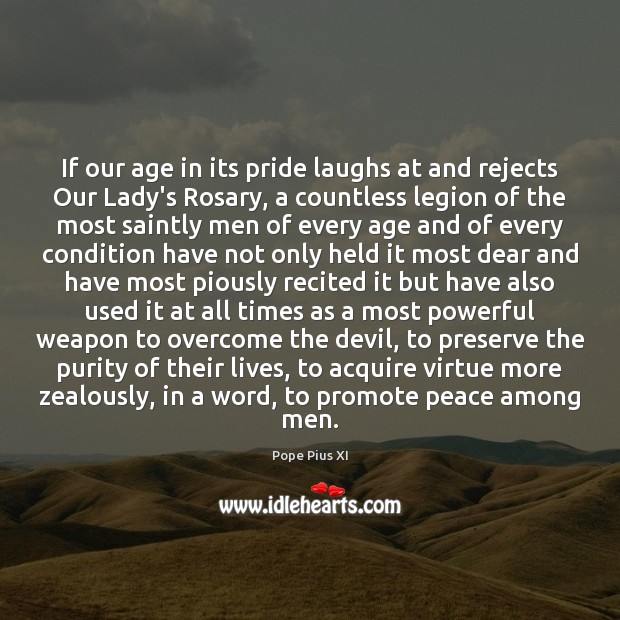 If our age in its pride laughs at and rejects Our Lady’s Pope Pius XI Picture Quote