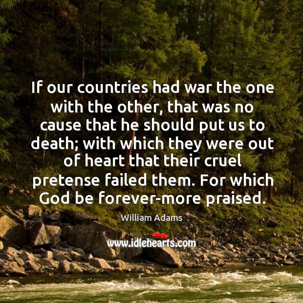 If our countries had war the one with the other, that was no cause that he should William Adams Picture Quote