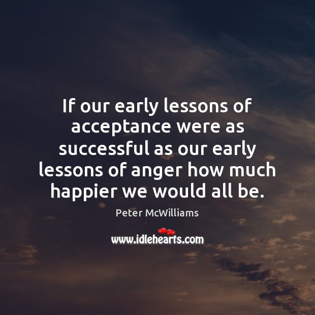 If our early lessons of acceptance were as successful as our early Image