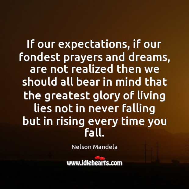 If our expectations, if our fondest prayers and dreams, are not realized Nelson Mandela Picture Quote