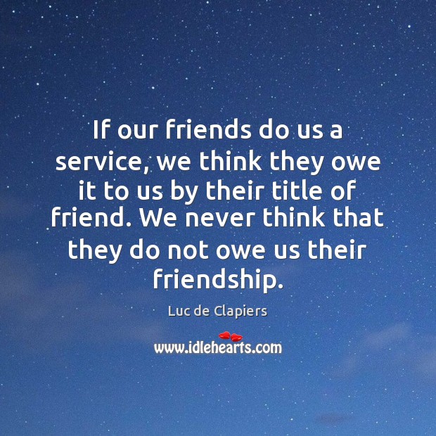 If our friends do us a service, we think they owe it Image