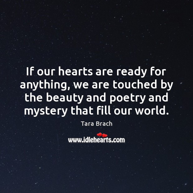 If our hearts are ready for anything, we are touched by the Tara Brach Picture Quote