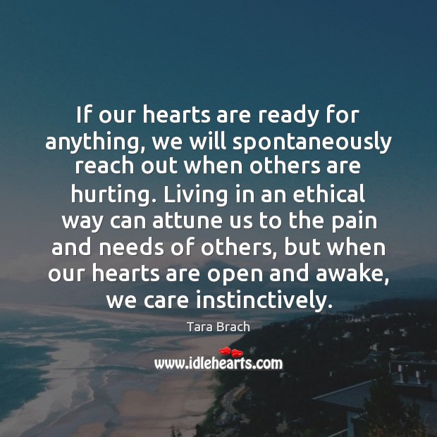 If our hearts are ready for anything, we will spontaneously reach out Tara Brach Picture Quote