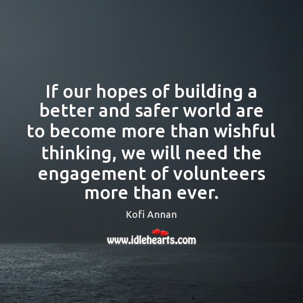If our hopes of building a better and safer world are to Kofi Annan Picture Quote