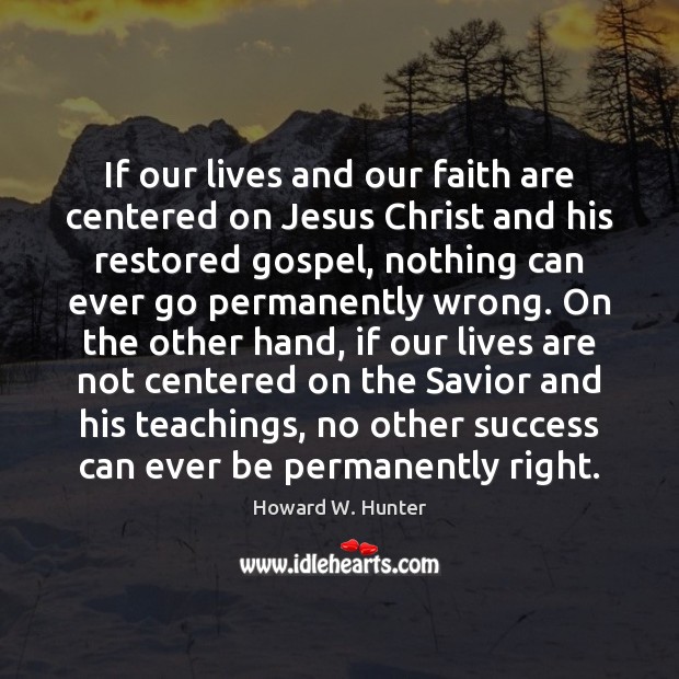 If our lives and our faith are centered on Jesus Christ and Image