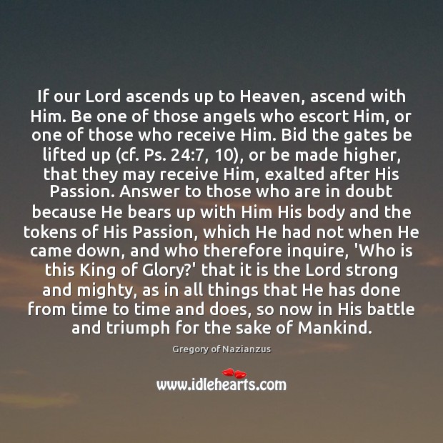 If our Lord ascends up to Heaven, ascend with Him. Be one Passion Quotes Image