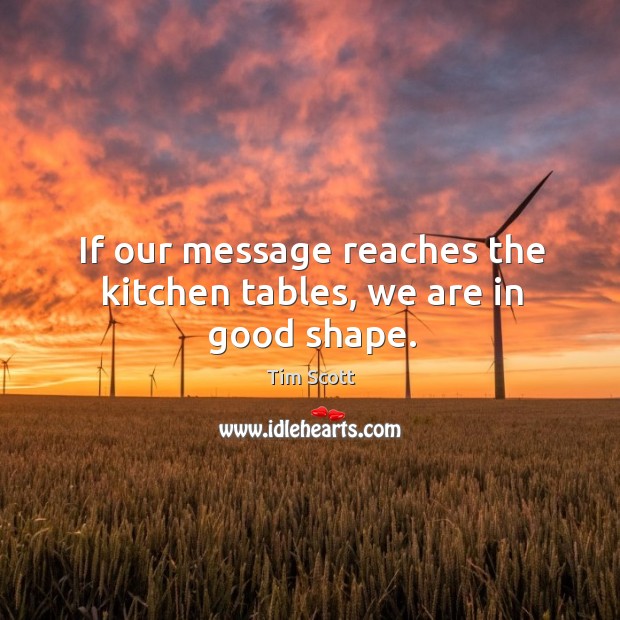 If our message reaches the kitchen tables, we are in good shape. Image