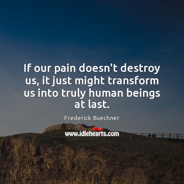 If our pain doesn’t destroy us, it just might transform us into Image