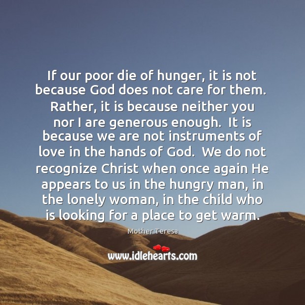 If our poor die of hunger, it is not because God does Mother Teresa Picture Quote