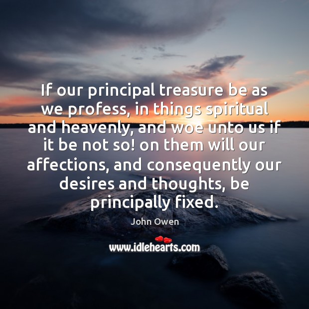 If our principal treasure be as we profess, in things spiritual and Image