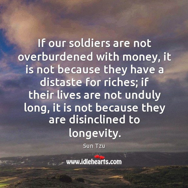 If our soldiers are not overburdened with money, it is not because they have a distaste for riches; Image