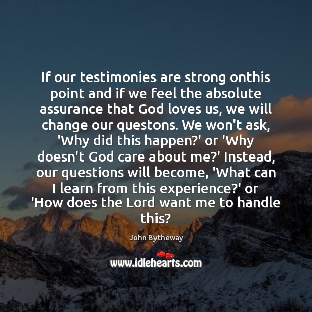 If our testimonies are strong onthis point and if we feel the John Bytheway Picture Quote