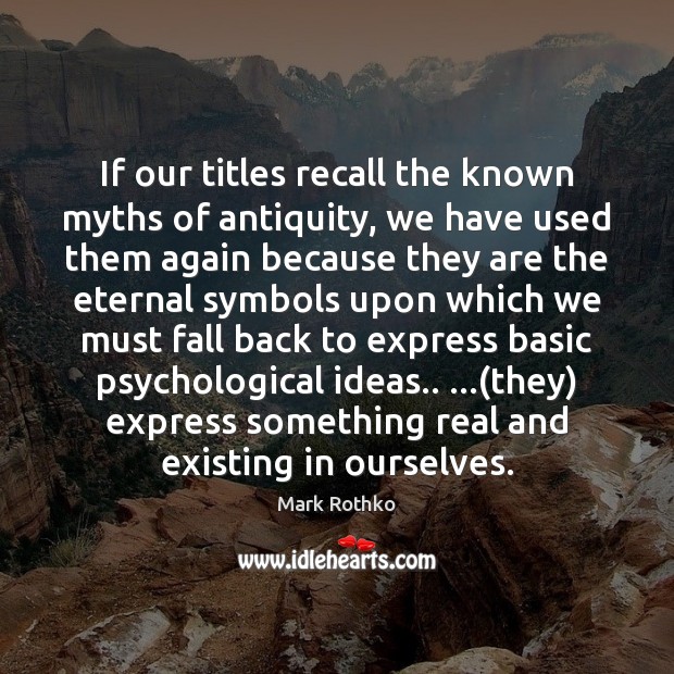 If our titles recall the known myths of antiquity, we have used 