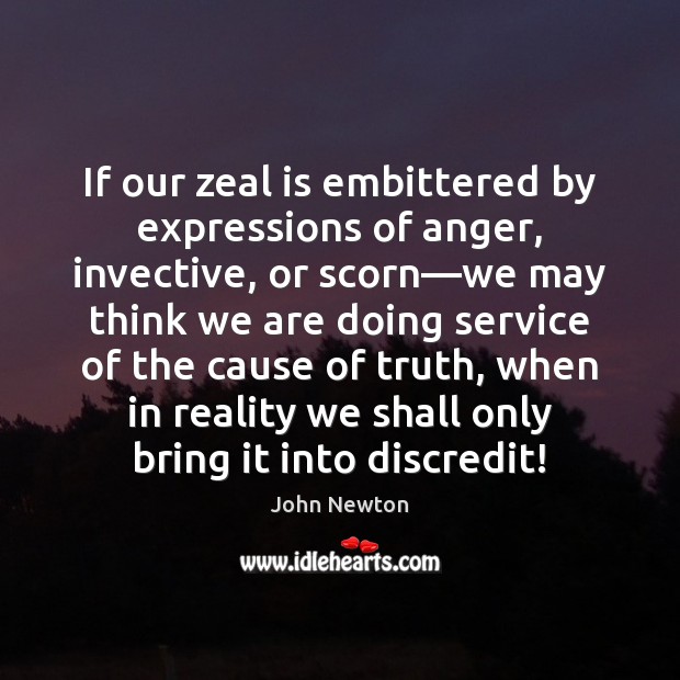 If our zeal is embittered by expressions of anger, invective, or scorn— Image