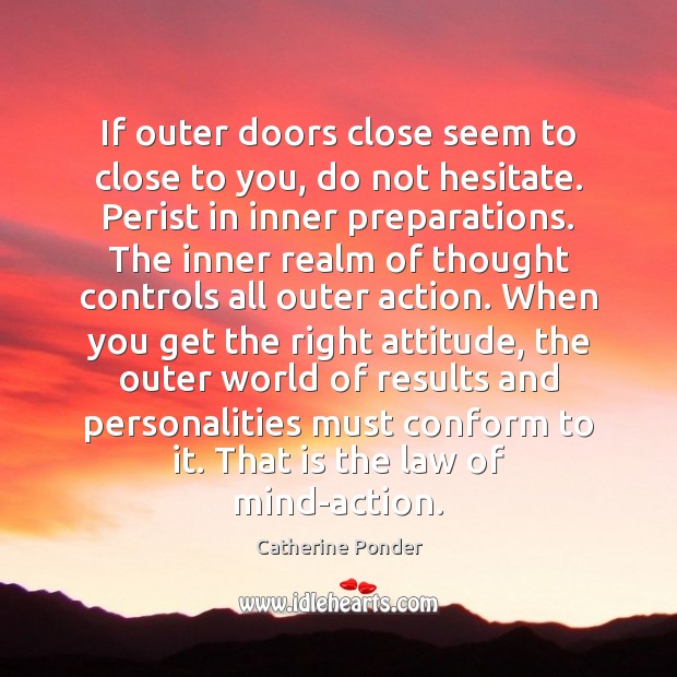 If outer doors close seem to close to you, do not hesitate. Catherine Ponder Picture Quote