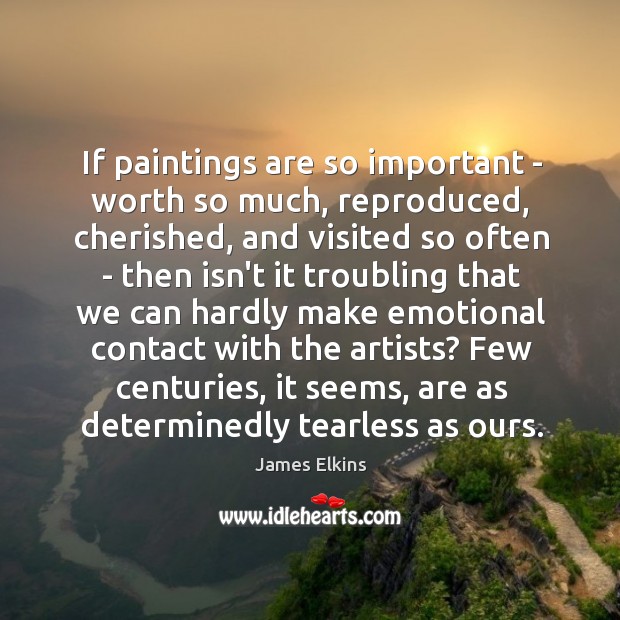 If paintings are so important – worth so much, reproduced, cherished, and Image