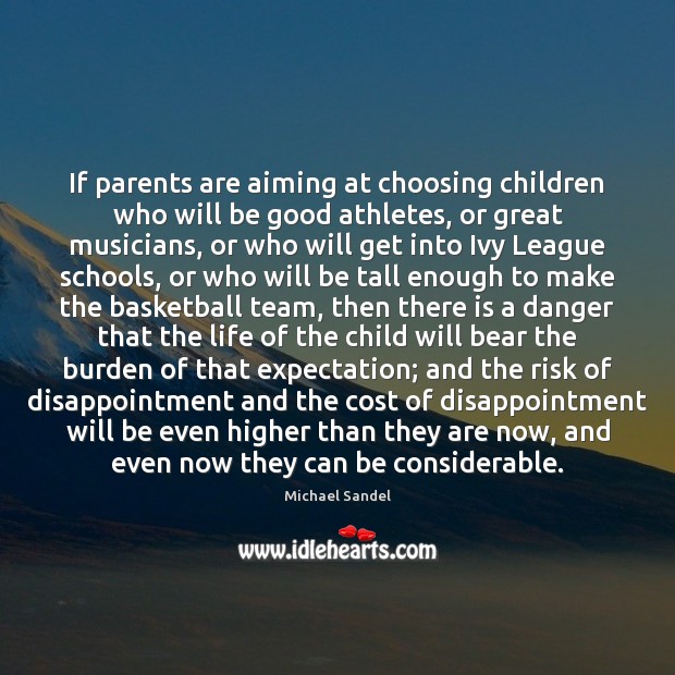 If parents are aiming at choosing children who will be good athletes, Michael Sandel Picture Quote