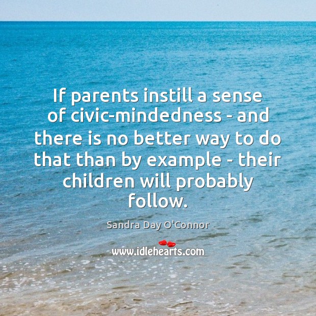 If parents instill a sense of civic-mindedness – and there is no Image