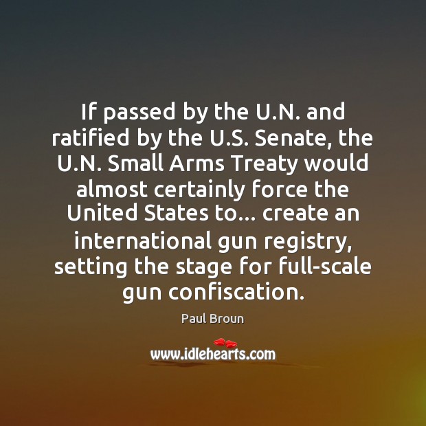 If passed by the U.N. and ratified by the U.S. Paul Broun Picture Quote