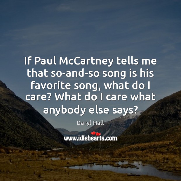 If Paul McCartney tells me that so-and-so song is his favorite song, Daryl Hall Picture Quote