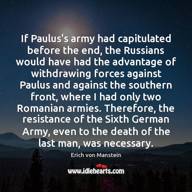 If Paulus’s army had capitulated before the end, the Russians would have Erich von Manstein Picture Quote
