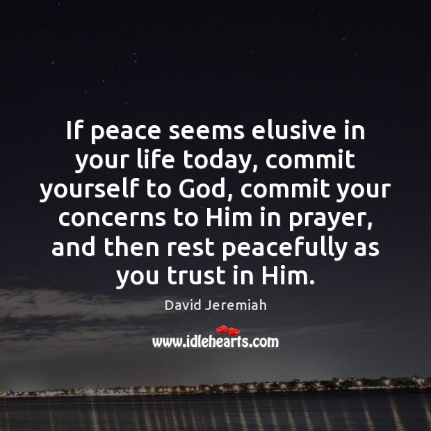 If peace seems elusive in your life today, commit yourself to God, Image