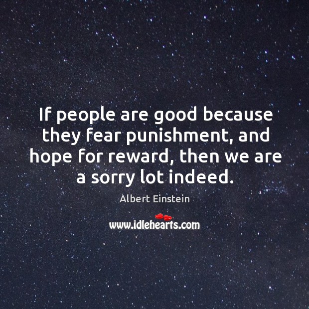 If people are good because they fear punishment, and hope for reward, Image
