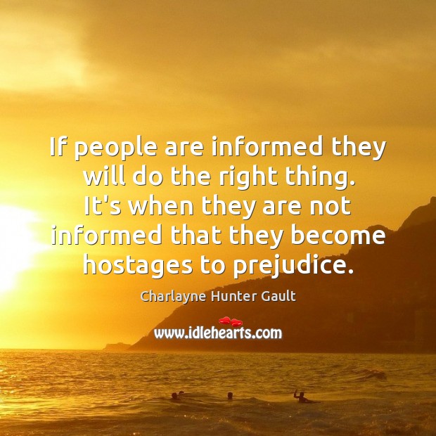 If people are informed they will do the right thing. It’s when Image