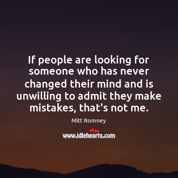 If people are looking for someone who has never changed their mind Image