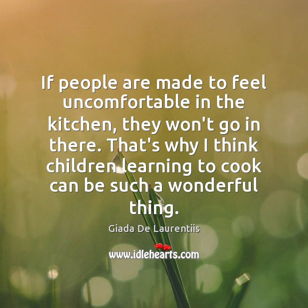 If people are made to feel uncomfortable in the kitchen, they won’t Giada De Laurentiis Picture Quote