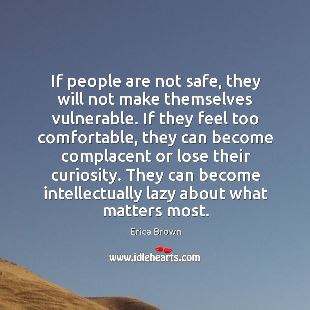 If people are not safe, they will not make themselves vulnerable. If Erica Brown Picture Quote
