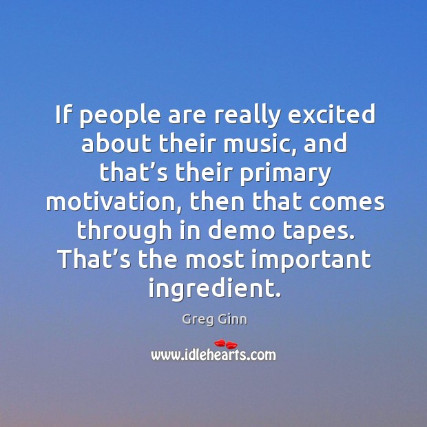 If people are really excited about their music, and that’s their primary motivation Image