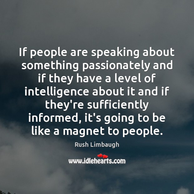 If people are speaking about something passionately and if they have a Rush Limbaugh Picture Quote