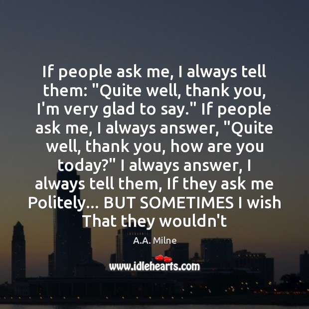If people ask me, I always tell them: “Quite well, thank you, Thank You Quotes Image