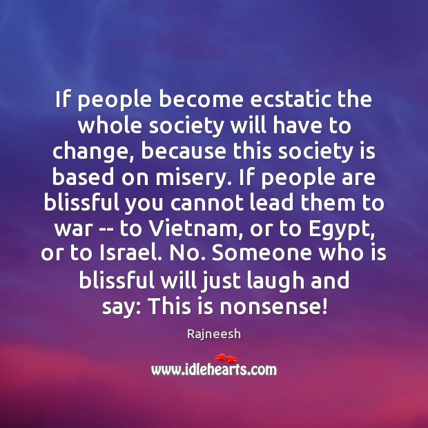 If people become ecstatic the whole society will have to change, because Society Quotes Image