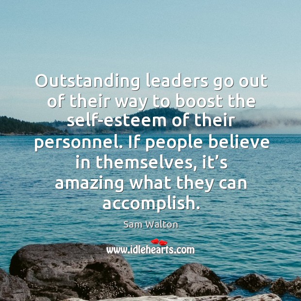 If people believe in themselves, it’s amazing what they can accomplish. Sam Walton Picture Quote