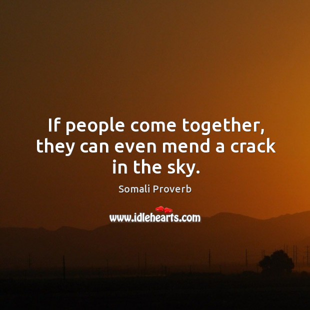 If people come together, they can even mend a crack in the sky. Somali Proverbs Image