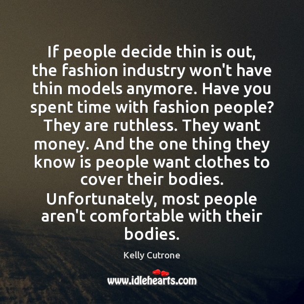 If people decide thin is out, the fashion industry won’t have thin Kelly Cutrone Picture Quote