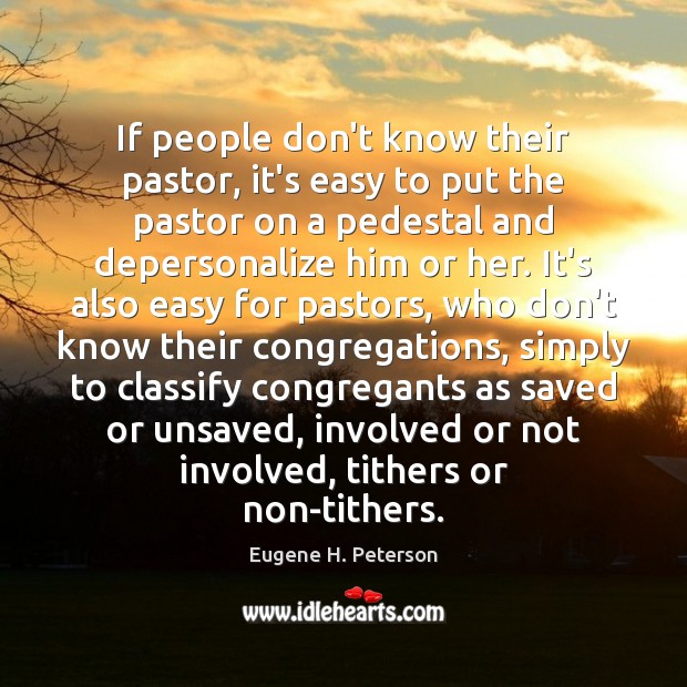 If people don’t know their pastor, it’s easy to put the pastor Eugene H. Peterson Picture Quote