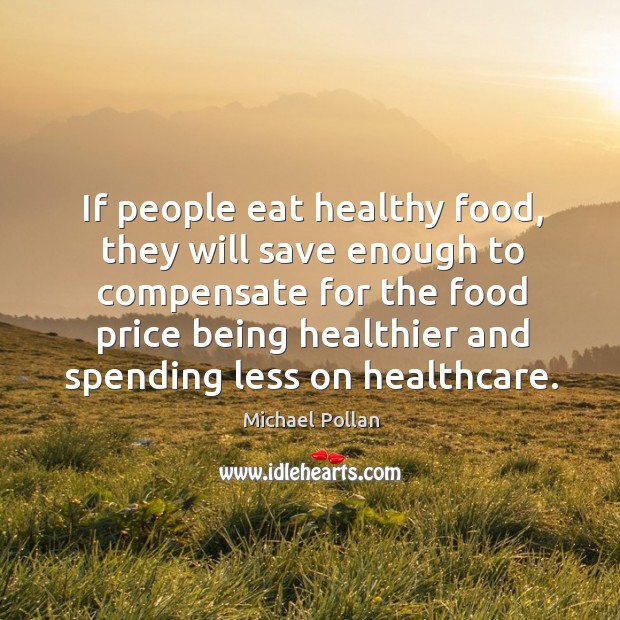 If people eat healthy food, they will save enough to compensate for Image