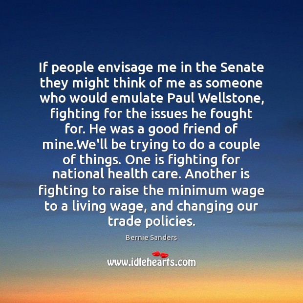 If people envisage me in the Senate they might think of me Bernie Sanders Picture Quote