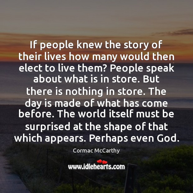 If people knew the story of their lives how many would then Cormac McCarthy Picture Quote