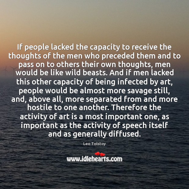 If people lacked the capacity to receive the thoughts of the men Image