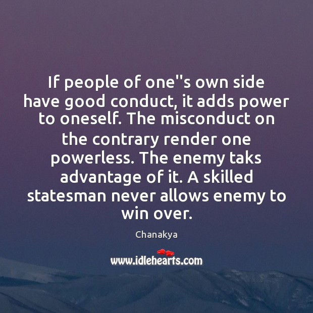 If people of one”s own side have good conduct, it adds power Chanakya Picture Quote