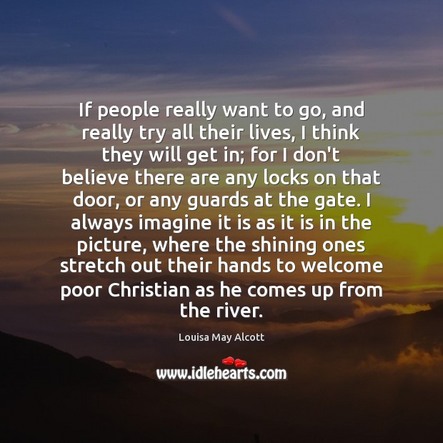 If people really want to go, and really try all their lives, Louisa May Alcott Picture Quote